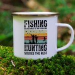 Fishing solves most of my problems, hunting solves the rest enamel mug