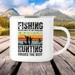 Fishing solves most of my problems, hunting solves the rest enamel mug