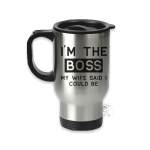 I'm the boss, my wife said I could be travel mug