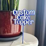 Custom Cake Topper